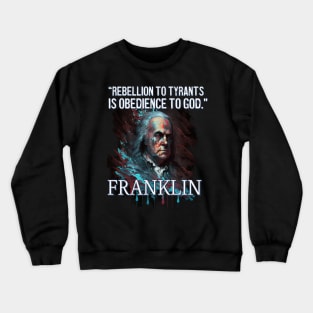 Rebellion to Tyrants Benjamin Franklin Crewneck Sweatshirt